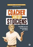 Coacher avec les stoïciens, Travailler sur soi. Accompagner les autres