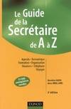 Le guide de la secrétaire de A à Z, agenda, bureautique, formation, organisation, réunions, téléphone, voyages