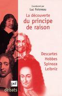 La découverte du principe de raison, Descartes, Hobbes, Spinoza, Leibniz