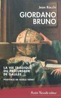 Giordano Bruno La Vie Tragique Du Precurseur De Galilee, la vie tragique du précurseur de Galilée