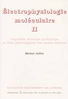 Électrophysiologie moléculaire, Volume 2, Propriétés, structure moléculaire et rôle physiologique des canaux ioniques