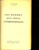 CES HOMMES QU'ON APPELLE ANTHROPOPHAGES