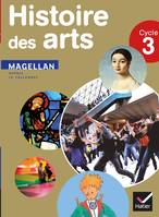 Magellan Histoire des arts cycle 3 éd. 2013 - Manuel de l'élève