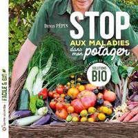 Stop aux maladies dans mon potager, Solutions bio, préventives et curatives