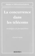 La concurrence dans les télécoms: stratégies et perspectives (coll. Réseaux et télécommunications)