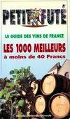 Guide des vins de france, le petit fute (Le), les 1000 meilleurs à moins de 40 francs