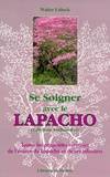 Se soigner avec le lapacho : Toutes les propriétés curatives de l'écorce du lapacho, toutes les propriétés curatives de l'écorce du lapacho, tabebuia avellanedae et de ses infusions et préparations