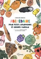 Abécédaire pour petits gourmands et grands curieux