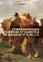 Compagnonnage guerrier et clientèle en Gaule au Ier s. av. J.-C., Grandeurs et servitude de la dépendance personnelle volontaire