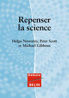 REPENSER LA SCIENCE - SAVOIR ET SOCIETE A L'ERE DE L'INCERTITUDE, Savoir et société à l'ère de l'incertitude