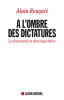 A l'ombre des dictatures, La démocratie en Amérique latine