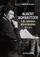 Albert Schweitzer - Les années alsaciennes, les années alsaciennes, 1875-1913