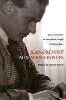 Jean Prévost aux avant-postes, [actes du colloque organisé à l'Université Jean-Moulin, Lyon 3, le 3 décembre 2004]