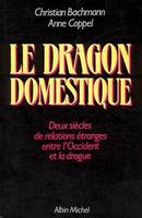 Le  Dragon Domestique, Deux Siècles de relation étranges entre l'Occident et la drogue