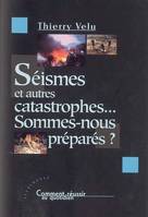 Séismes et autres catastrophes, sommes-nous préparés ?