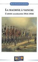 La machine a vaincre l'armée allemande 1914-1918, L'armée allemande 1914-1918<br />