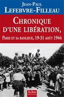 Chronique d'une libération / Paris et sa banlieue, 19-31 août 1944