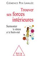 Trouver ses forces intérieures, Surmonter le stress et le burn-out