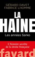 Voyage au pays de la haine, 1, La haine / les années Sarko : l'histoire secrète de la droite française, Les années Sarko. L'histoire secrète de la droite française