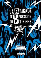 La brigade de répression du félinisme, ou comment l'homme a voulu vaincre le chat pour sauver l'amour