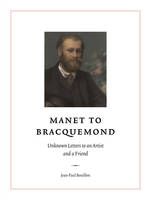 Manet to Bracquemond : Unknown Letters to an Artist and a Friend, Newly Discovered Letters to an Artist and Friend