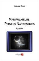 Manipulateurs, pervers narcissiques, Partie 4