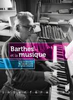 BARTHES ET LA MUSIQUE, [colloque tenu à paris, fondation singer-polignac, 3-5 juin 2015]