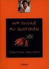 Ma cuisine au quotidien - Christian Constant