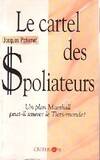 Le Cartel des spoliateurs / un plan Marshall peut-il sauver le tiers-monde?, un plan Marshall peut-il sauver le Tiers monde ?