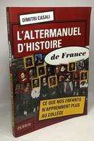 L'altermanuel d'histoire de France, ce que nos enfants n'apprennent plus au collège