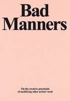 Bad Manners : On the creative potential of modifying other artist's work /anglais