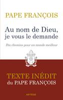 Au nom de Dieu, je vous le demande, Dix chemins pour un monde meilleur. Texte inédit.