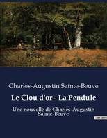 Le Clou d'or - La Pendule, Une nouvelle de Charles-Augustin Sainte-Beuve