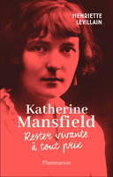 Katherine Mansfield. Rester vivante à tout prix