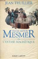 Franz Anton Meser ou l'extase magnétique.