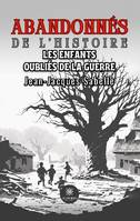 Abandonnés de l'histoire, Les enfants oubliés de la guerre