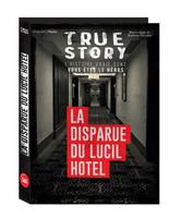 True story - l'histoire vraie dont vous êtes le héros True story - La disparue du Lucil Hotel, histo