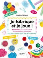 Activités pratiques jeunesse Je fabrique et je joue !, 20 recettes de matériel créatif écoresponsable et économique. Sables magiques, peintures, craies, pâ