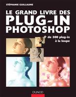 Le grand livre des plug-in Photoshop - + de 300 plug-in à la loupe, plus de 300 plug-in à la loupe