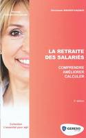 La retraite du salarié / comprendre, améliorer, calculer, comprendre, améliorer, calculer