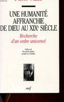 Une humanité affranchie de Dieu au XIXe siècle, recherche d'un ordre universel