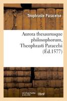 Aurora thesaurusque philosophorum, Theophrasti Paracelsi , (Éd.1577)