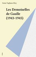 Les demoiselles de gaulle : 1943-1945, 1943-1945