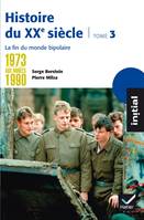 Initial - Histoire du XXe siècle tome 3 : De 1973 aux années 1990, la fin du monde bipolaire, Volume 3, De 1973 aux années 1990 : la fin du monde bipolaire