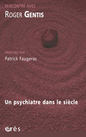 Roger Gentis, un psychiatre dans le siècle, rencontre avec Roger Gentis