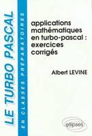 Le Turbo Pascal en classes préparatoires ., [4], Applications mathématiques en Turbo Pascal, turbo-pascal en classes préparatoires (Le) - Volume 3 - Applications mathématiques en Turbo Pascal - Exercices corrigés, exercices corrigés