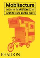 Mobitecture / Architecture on the move (version anglaise), ARCHITECTURE ON THE MOVE