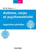 Autisme, corps et psychomotricité - Approches plurielles, Approches plurielles