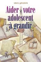 Aider votre adolescent à grandir, AIDER VOTRE ADOLESCENT A GRANDIR - [NUM]