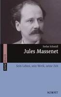 Jules Massenet, Sein Leben, sein Werk, seine Zeit